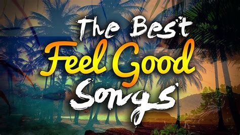 best ever feel good songs|best feel good songs 2022.